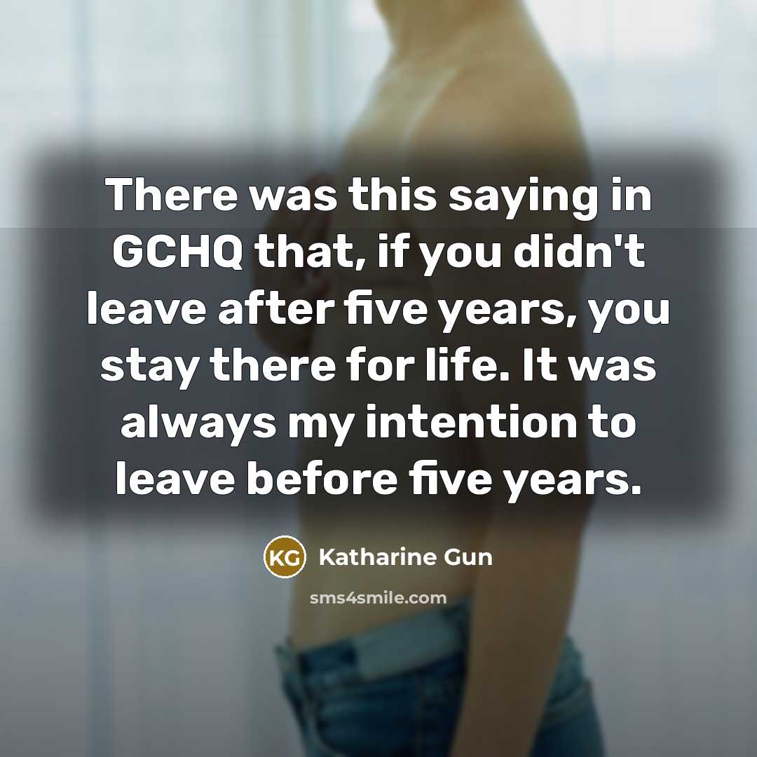 “There was this saying in GCHQ that, if you didn't…” quote by Katharine Gun