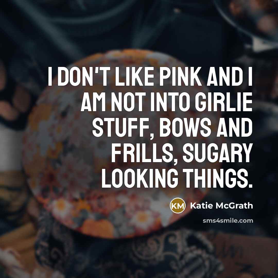 “I don't like pink and I am not into girlie…” quote by Katie McGrath