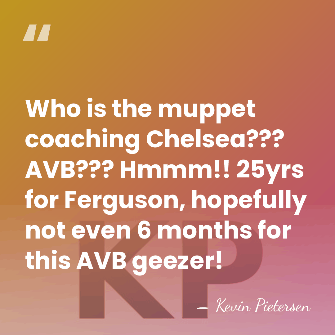 Who is the muppet coaching Chelsea??? AVB??? Hmmm!! 25yrs for Ferguson, hopefully&hellip; - Kevin Pietersen