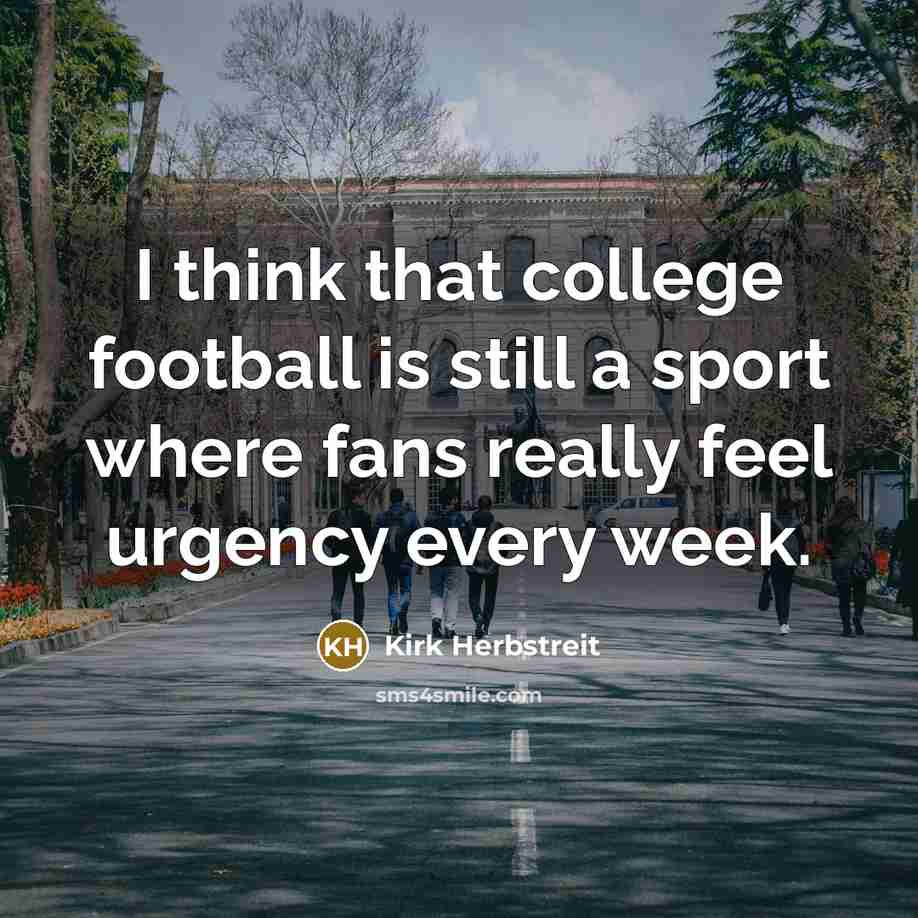 “I think that college football is still a sport where…” quote by Kirk Herbstreit