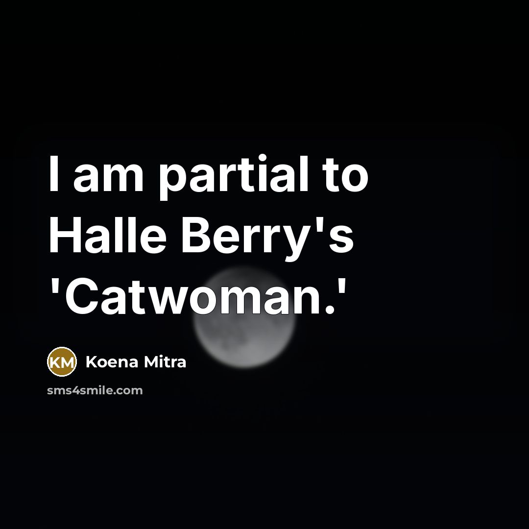 “I am partial to Halle Berry's 'Catwoman.'…” quote by Koena Mitra