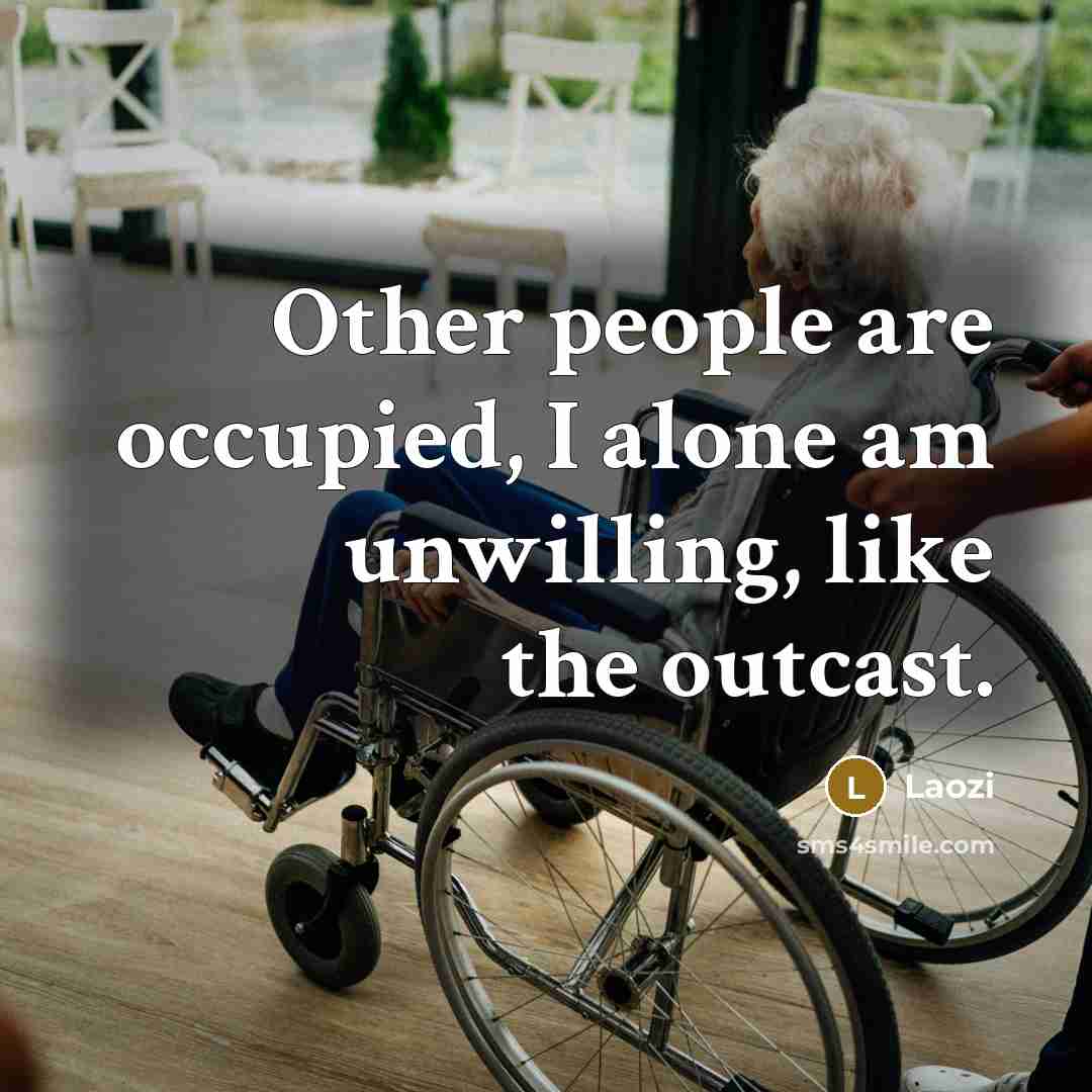 “Other people are occupied, I alone am unwilling, like the…” quote by Laozi