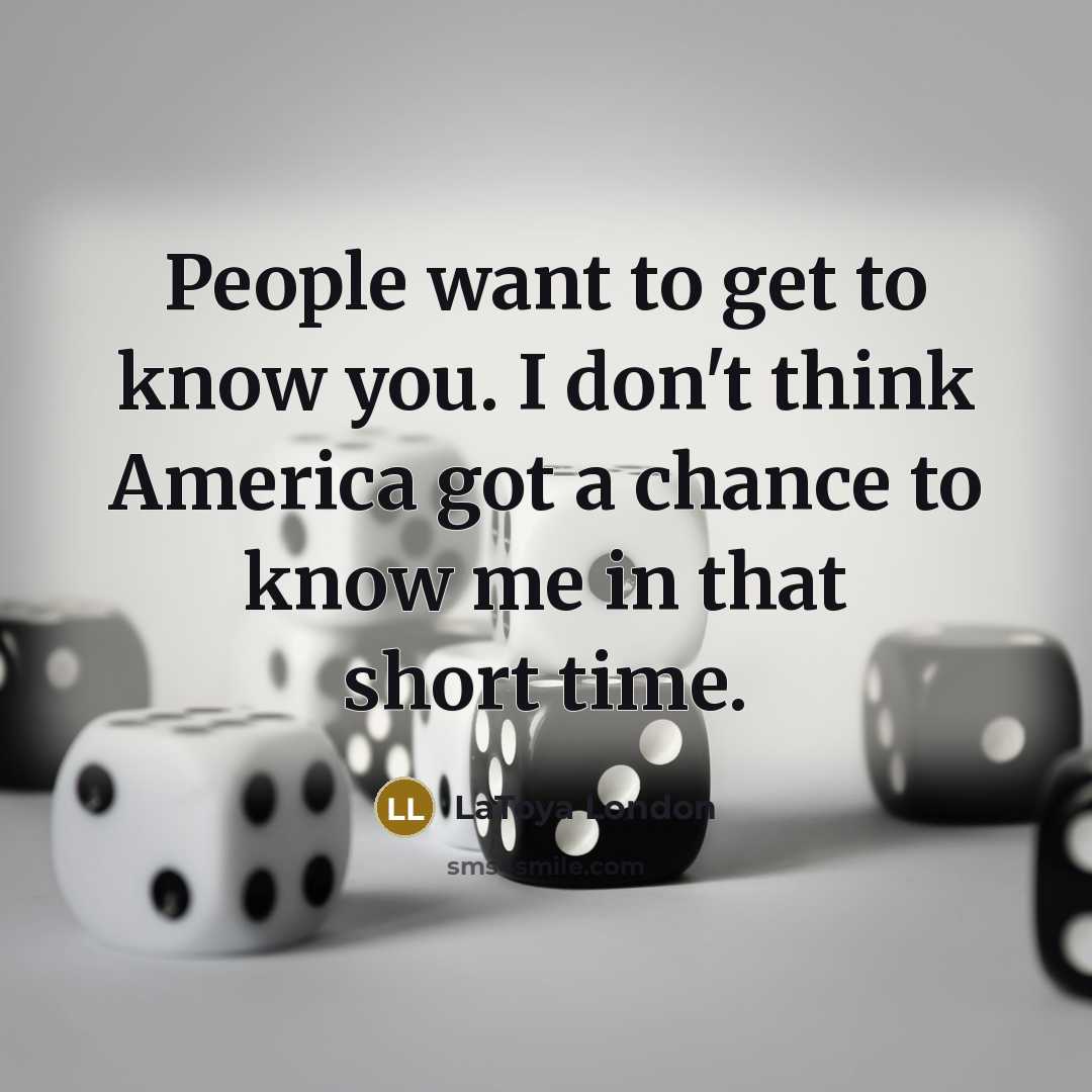 “People want to get to know you. I don't think…” quote by LaToya London