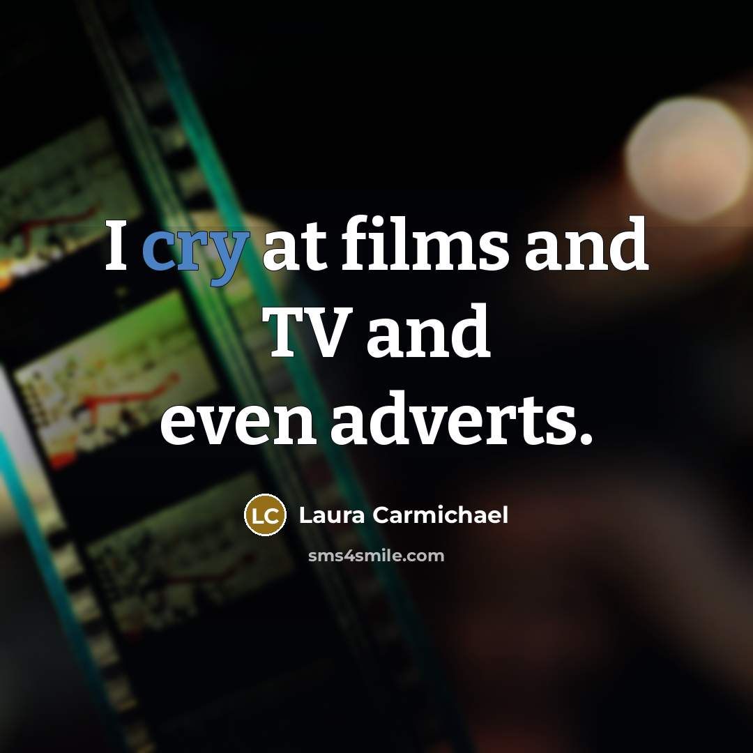 “I cry at films and TV and even adverts.…” quote by Laura Carmichael