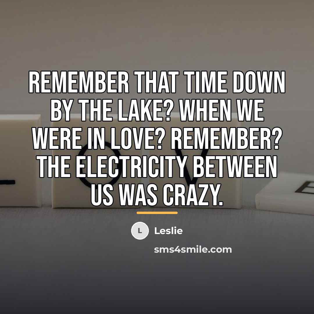“Remember that time down by the lake? When we were…” quote by Leslie