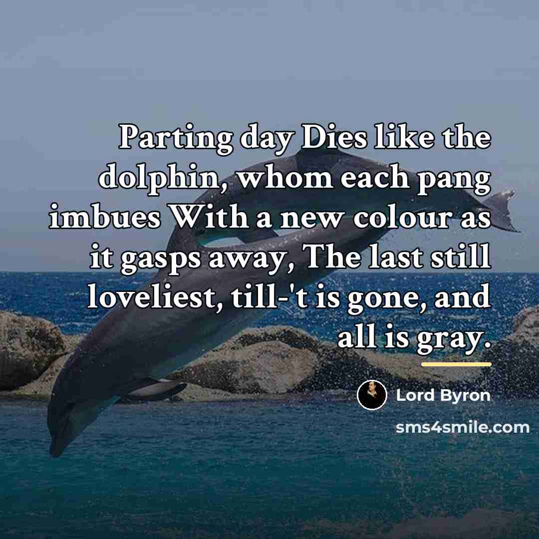 “Parting day Dies like the dolphin, whom each pang imbues…” quote by Lord Byron