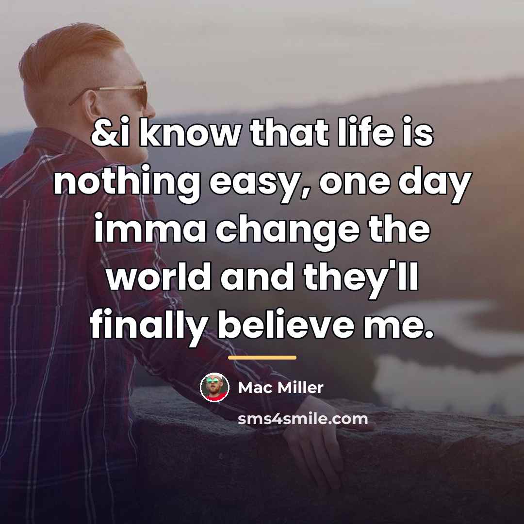 “&i know that life is nothing easy, one day imma…” quote by Mac Miller