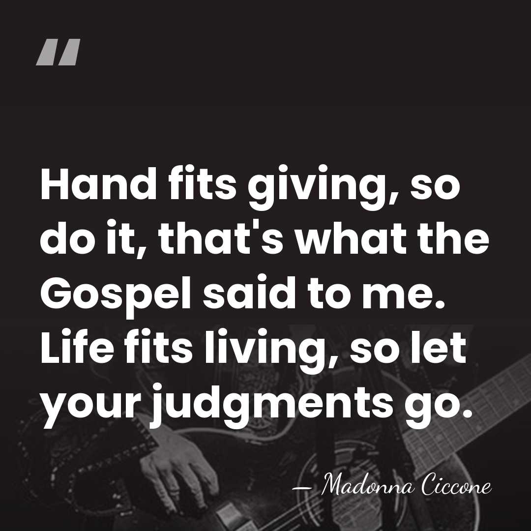 Hand fits giving, so do it, that's what the Gospel said to&hellip; - Madonna Ciccone
