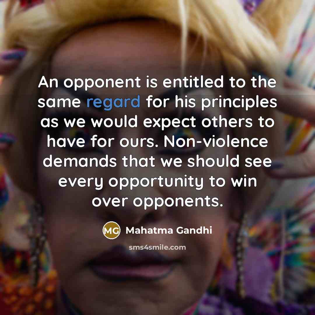 “An opponent is entitled to the same regard for his…” quote by Mahatma Gandhi