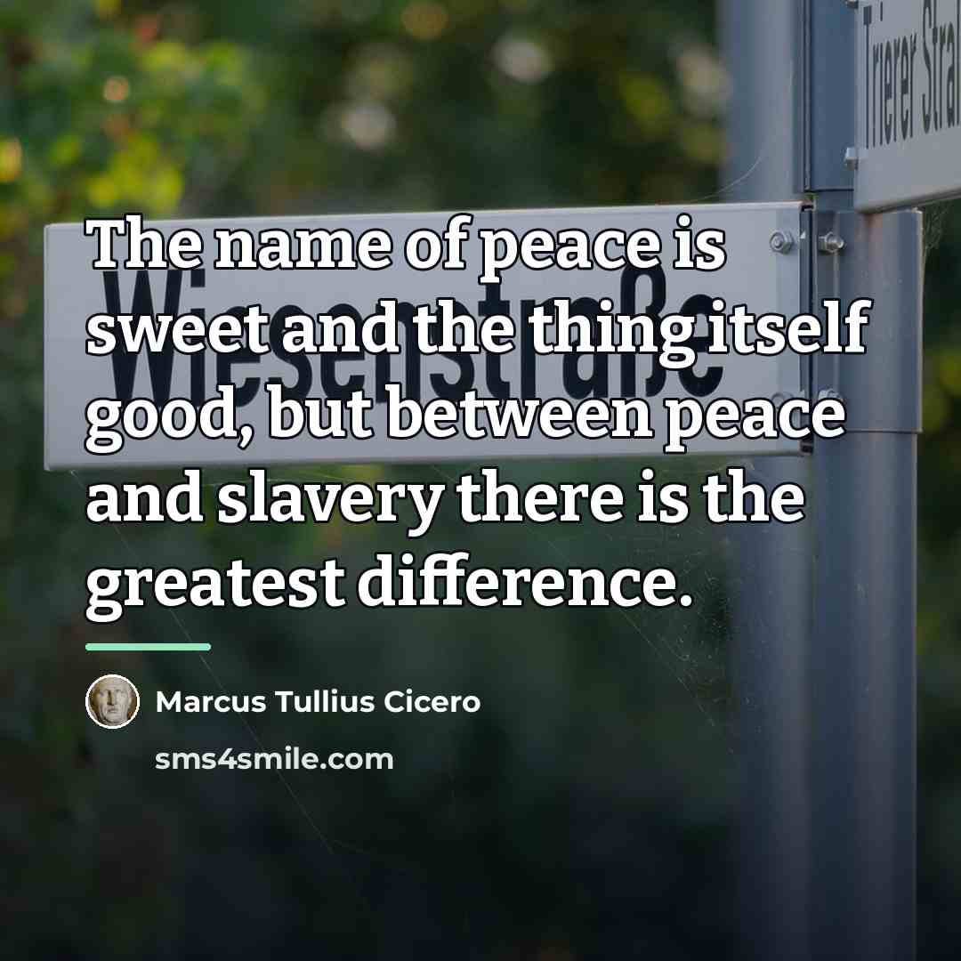 “The name of peace is sweet and the thing itself…” quote by Marcus Tullius Cicero