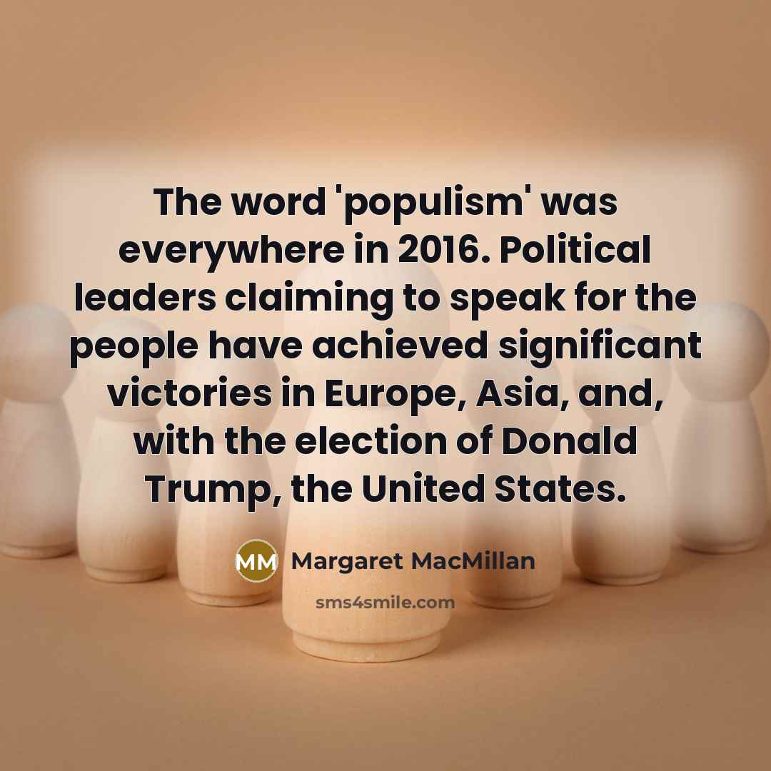 “The word 'populism' was everywhere in 2016. Political leaders claiming…” quote by Margaret MacMillan