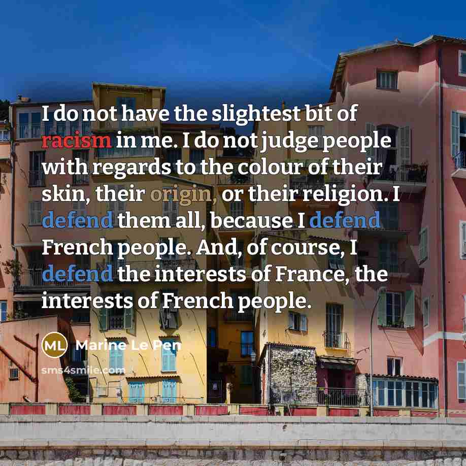 “I do not have the slightest bit of racism in…” quote by Marine Le Pen