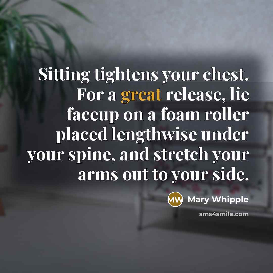 “Sitting tightens your chest. For a great release, lie faceup…” quote by Mary Whipple