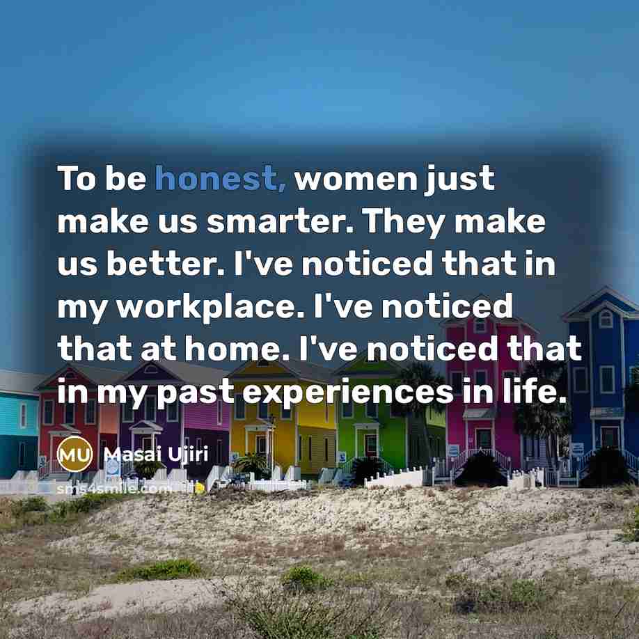 “To be honest, women just make us smarter. They make…” quote by Masai Ujiri