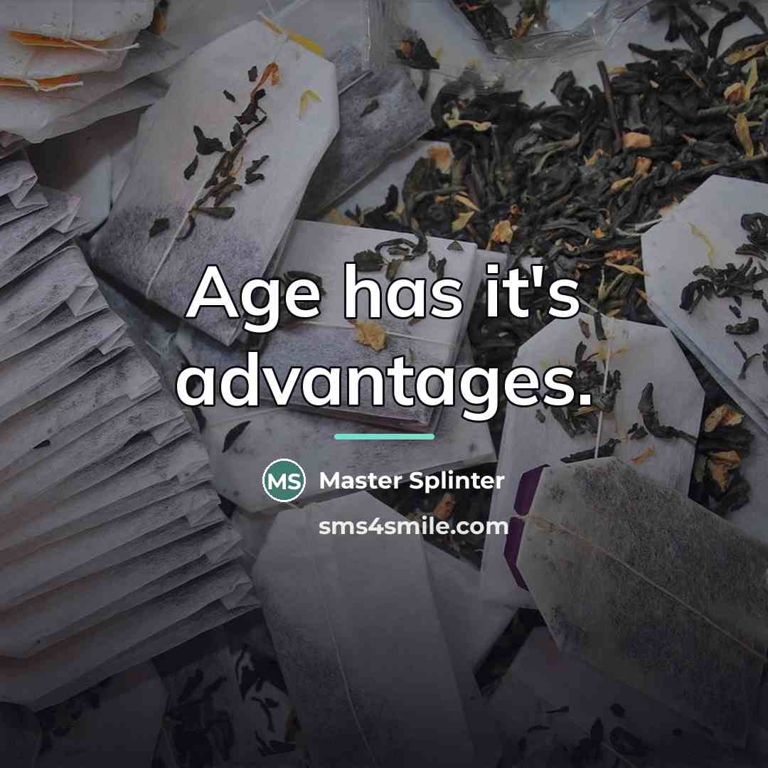 “Age has it's advantages.…” quote by Master Splinter