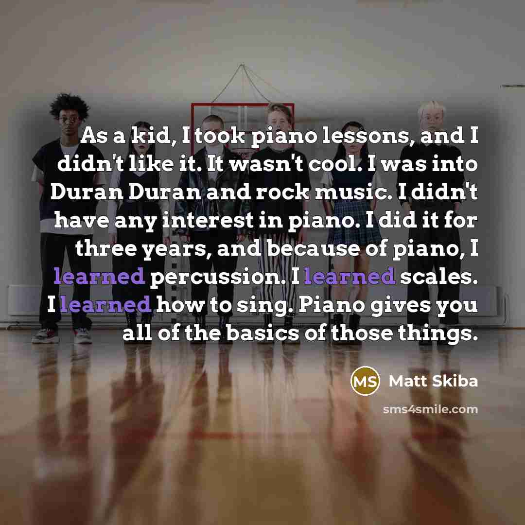 “As a kid, I took piano lessons, and I didn't…” quote by Matt Skiba