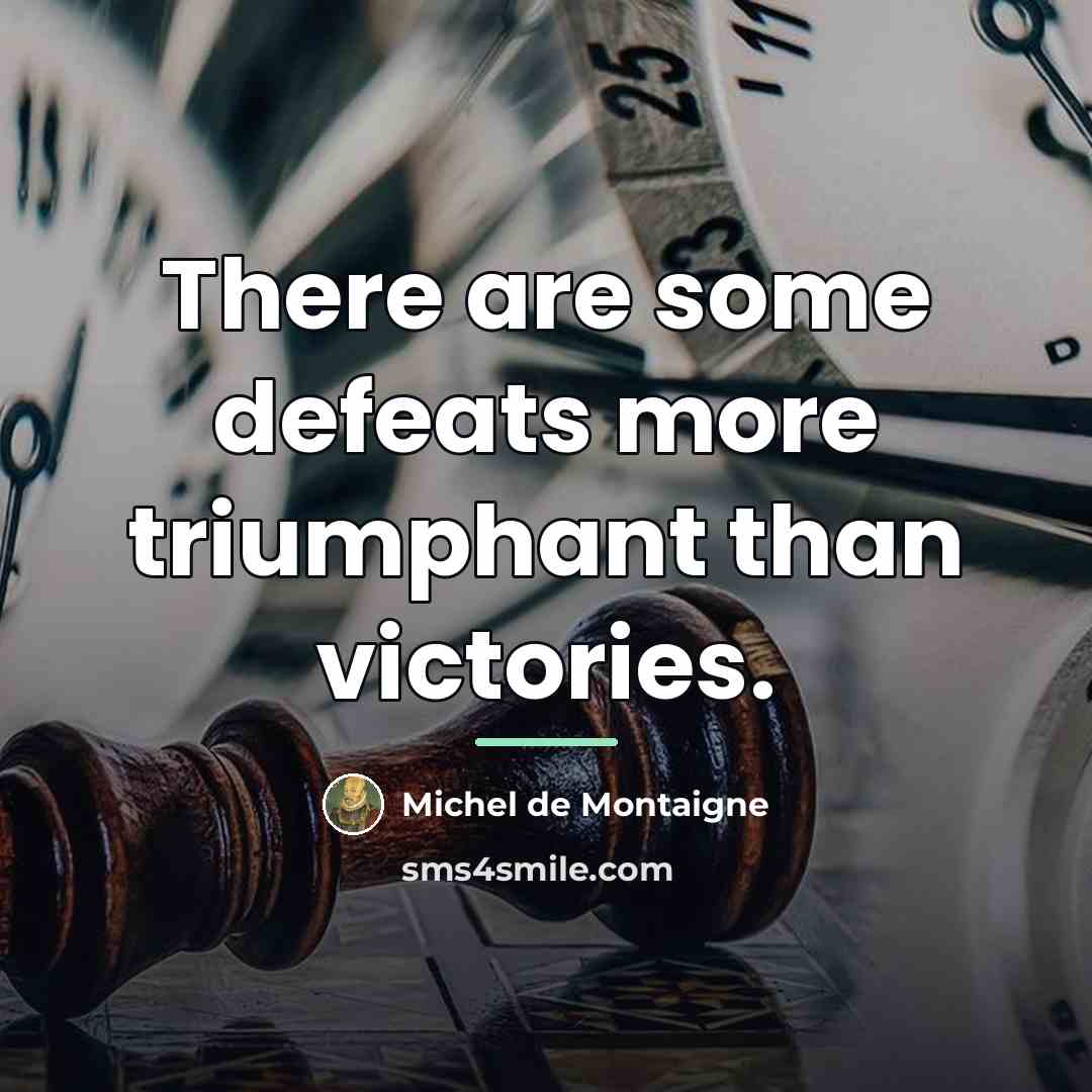 “There are some defeats more triumphant than victories.…” quote by Michel de Montaigne