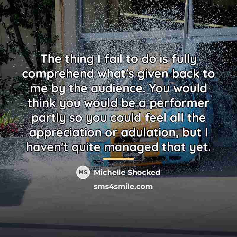 “The thing I fail to do is fully comprehend what's…” quote by Michelle Shocked