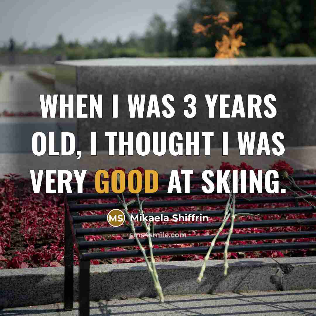 “When I was 3 years old, I thought I was…” quote by Mikaela Shiffrin