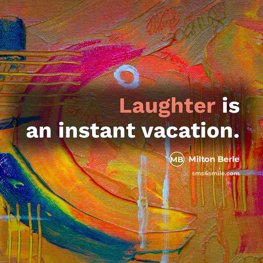 “Laughter is an instant vacation.” quote by Milton Berle
