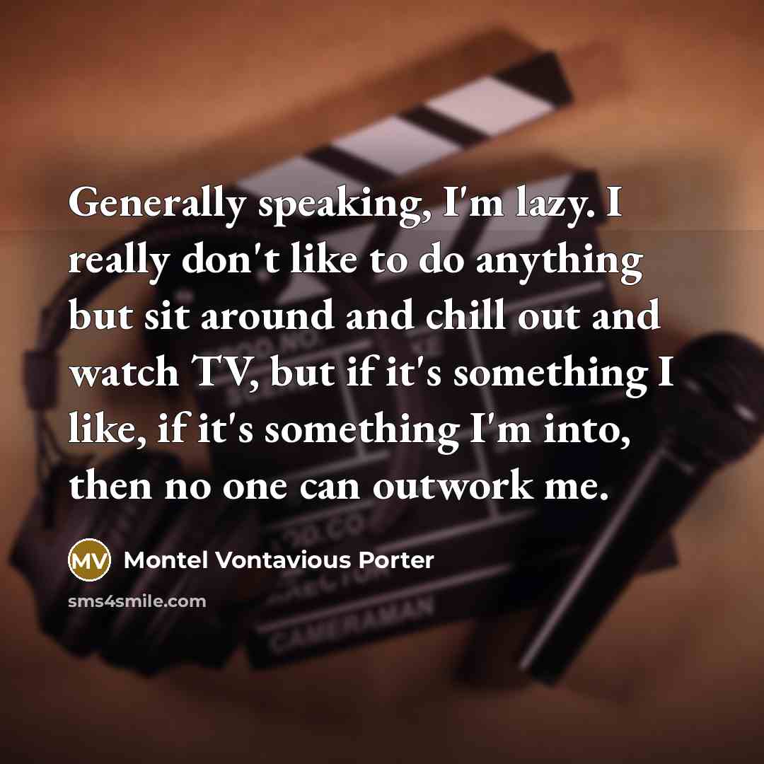 “Generally speaking, I'm lazy. I really don't like to do…” quote by Montel Vontavious Porter