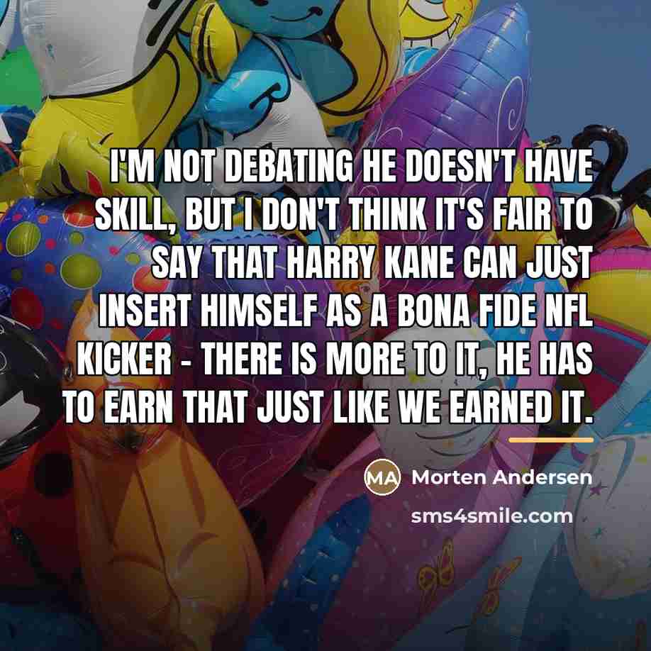“I'm not debating he doesn't have skill, but I don't…” quote by Morten Andersen