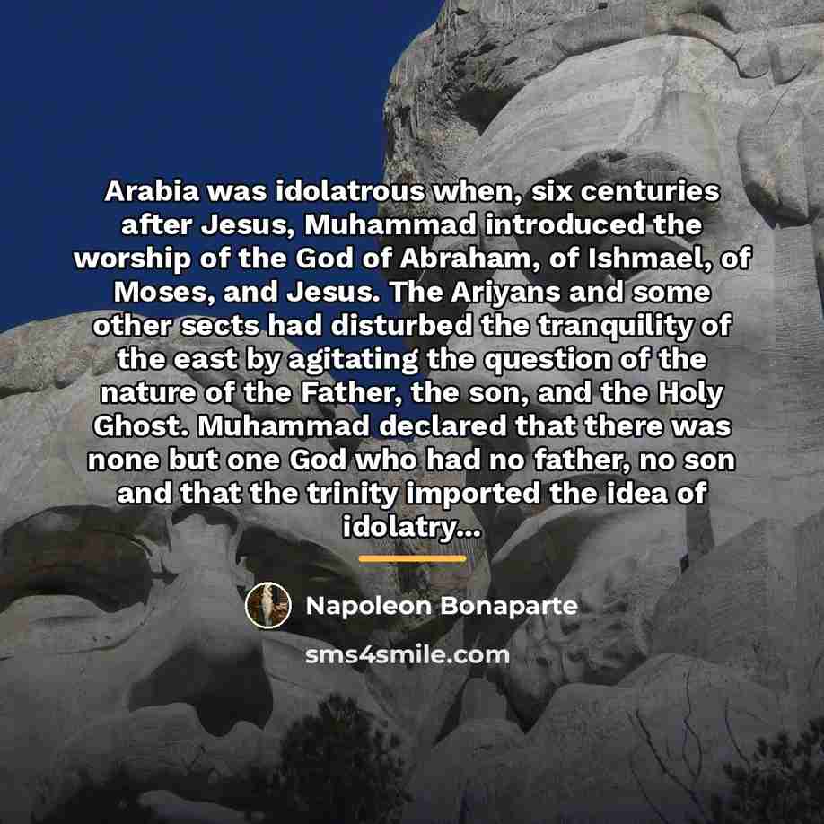 “Arabia was idolatrous when, six centuries after Jesus, Muhammad introduced…” quote by Napoleon Bonaparte