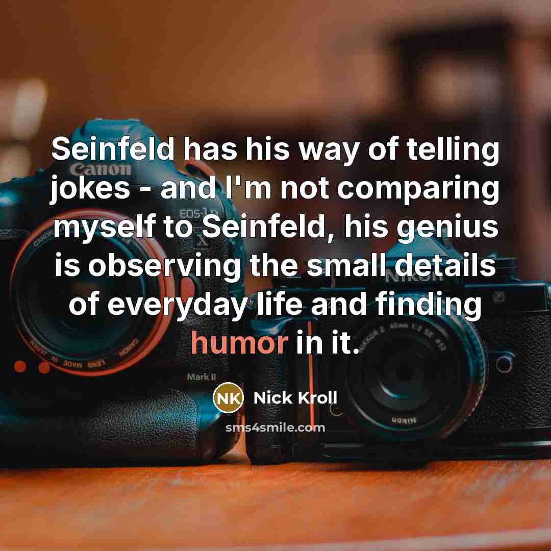“Seinfeld has his way of telling jokes - and I'm…” quote by Nick Kroll