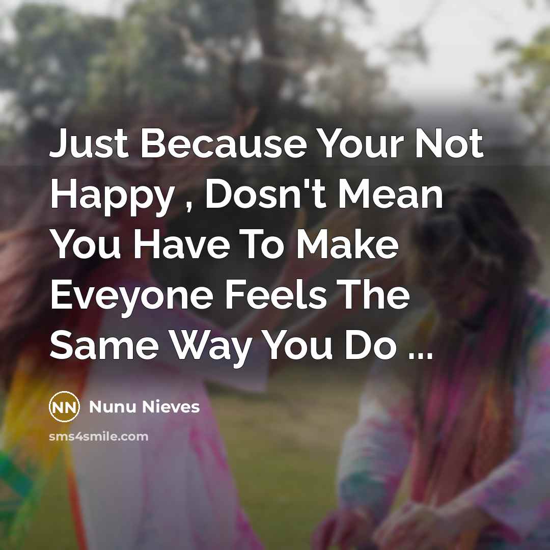 “Just Because Your Not Happy , Dosn't Mean You Have…” quote by Nunu Nieves