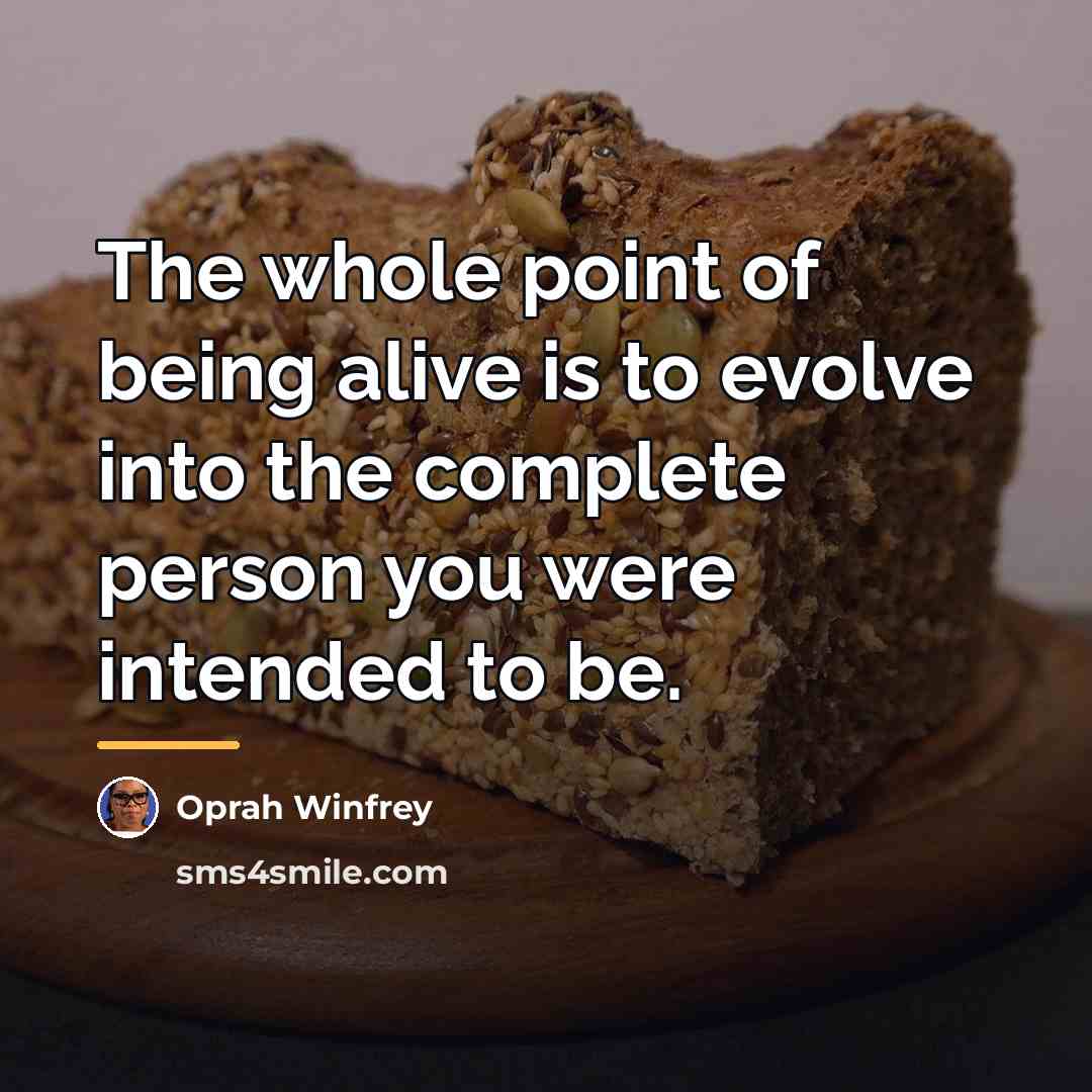“The whole point of being alive is to evolve into…” quote by Oprah Winfrey