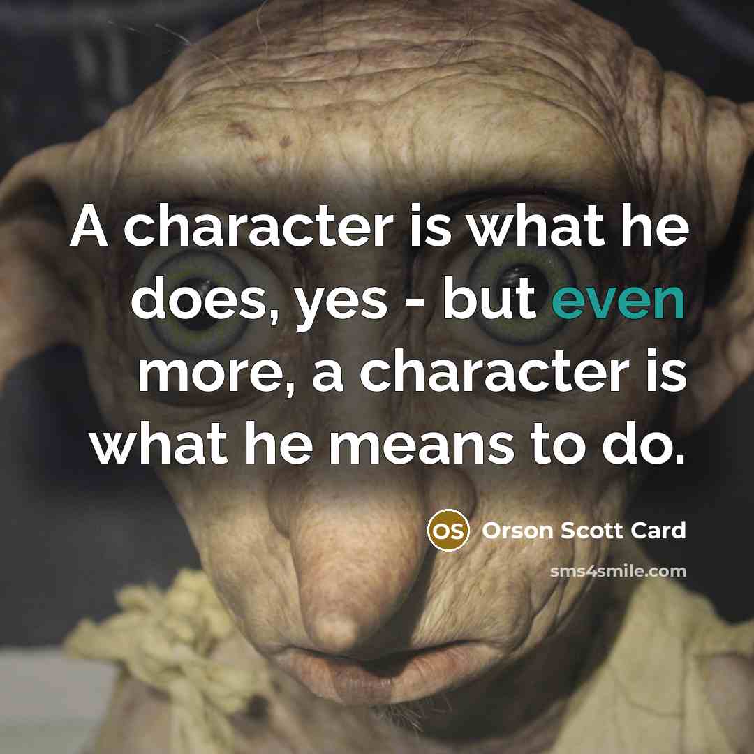 “A character is what he does, yes - but even…” quote by Orson Scott Card