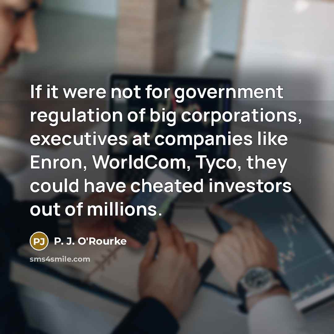“If it were not for government regulation of big corporations,…” quote by P. J. O'Rourke