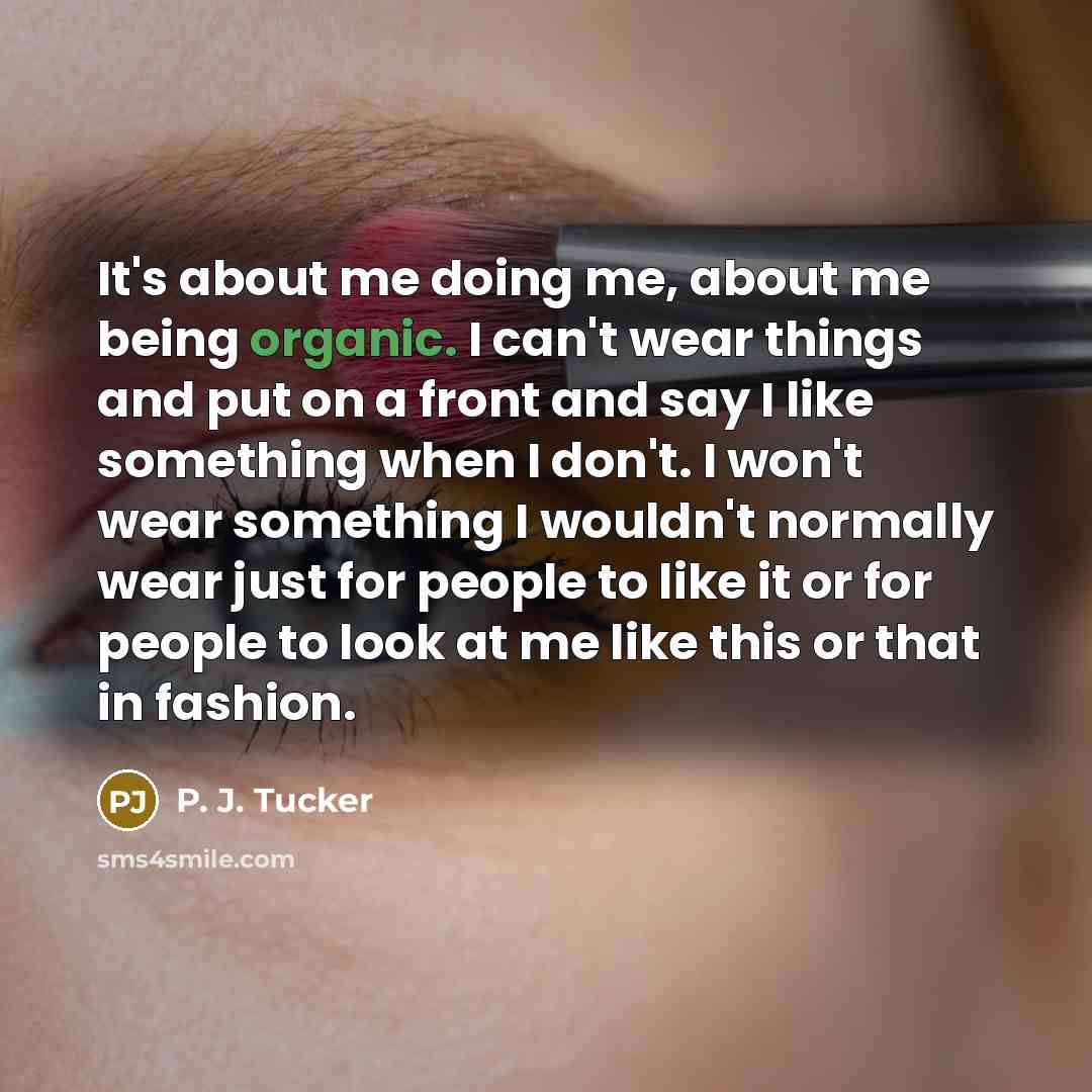 “It's about me doing me, about me being organic. I…” quote by P. J. Tucker