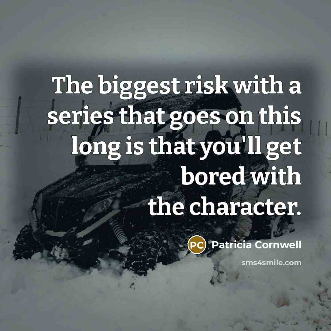 “The biggest risk with a series that goes on this…” quote by Patricia Cornwell
