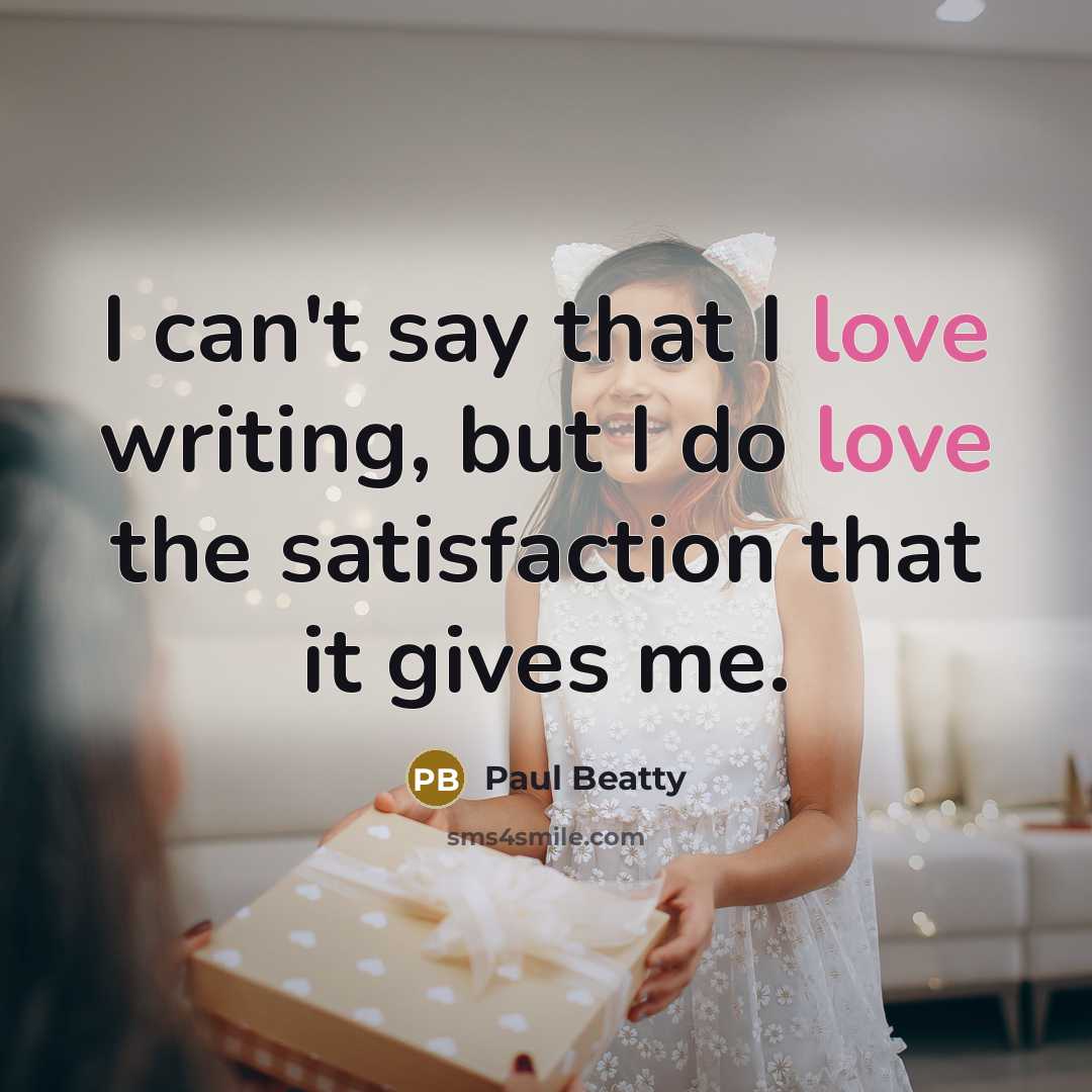 “I can't say that I love writing, but I do…” quote by Paul Beatty