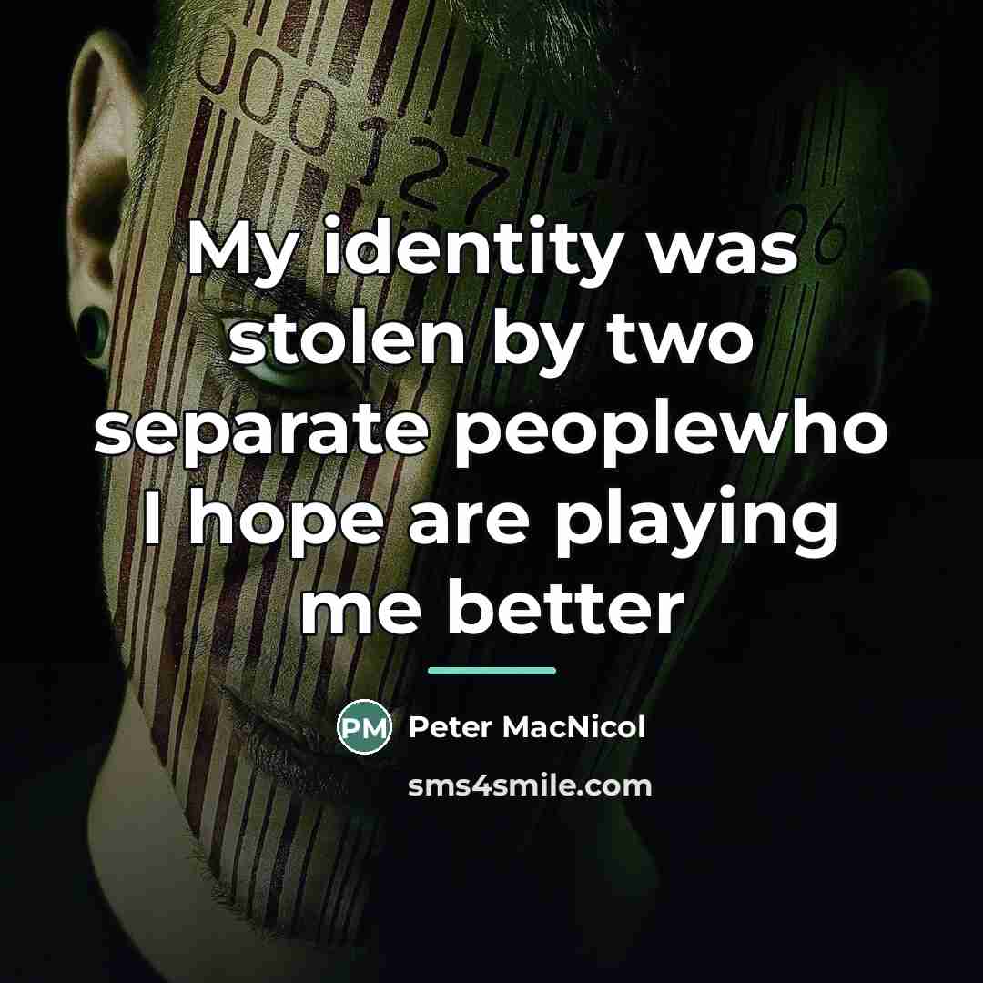 “My identity was stolen by two separate peoplewho I hope…” quote by Peter MacNicol