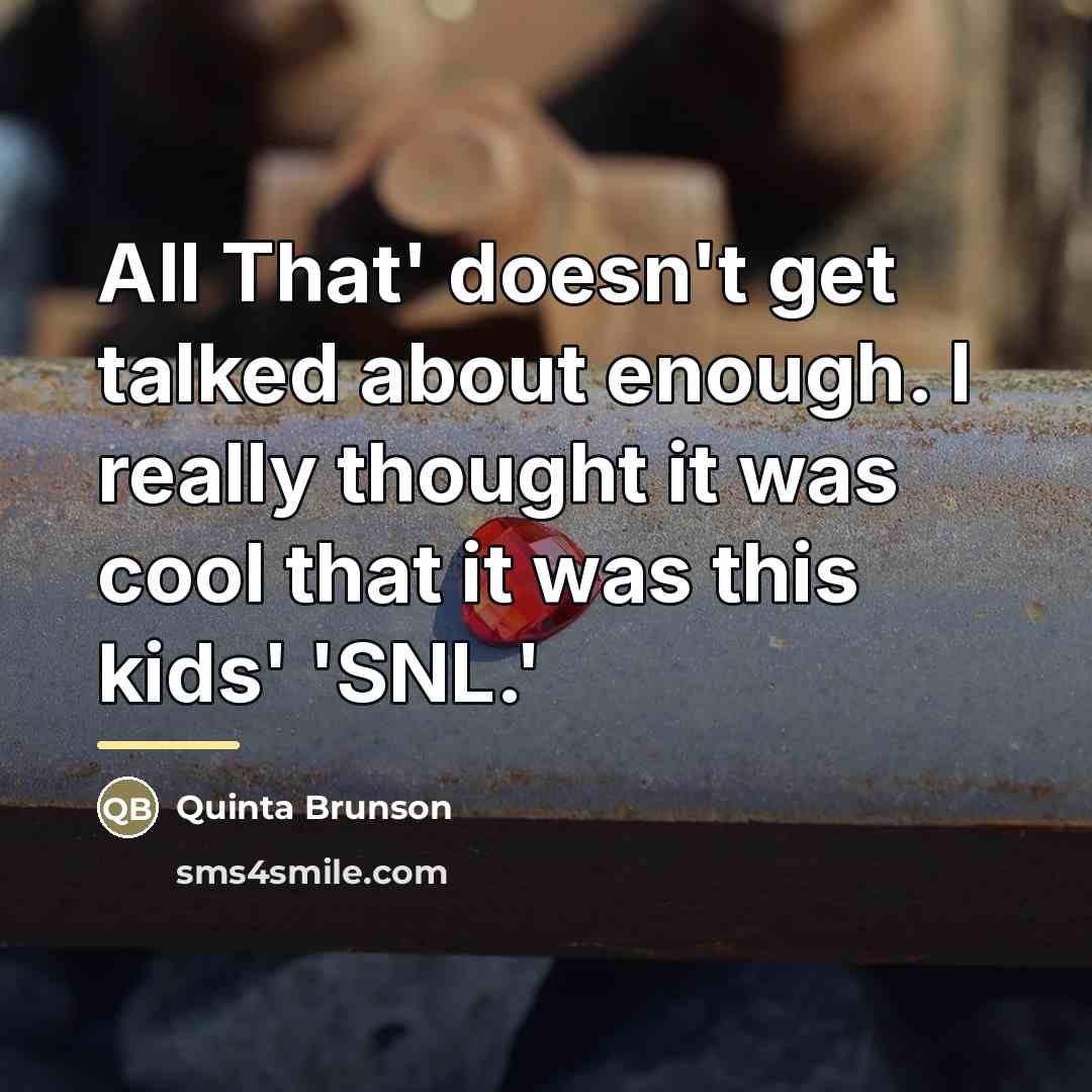 “All That' doesn't get talked about enough. I really thought…” quote by Quinta Brunson