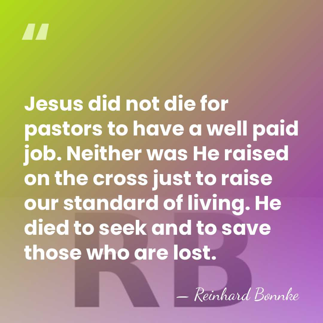 Jesus did not die for pastors to have a well paid job.&hellip; - Reinhard Bonnke