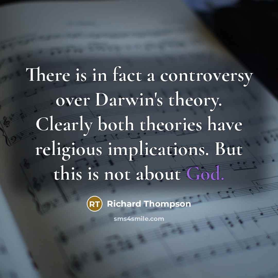 “There is in fact a controversy over Darwin's theory. Clearly…” quote by Richard Thompson