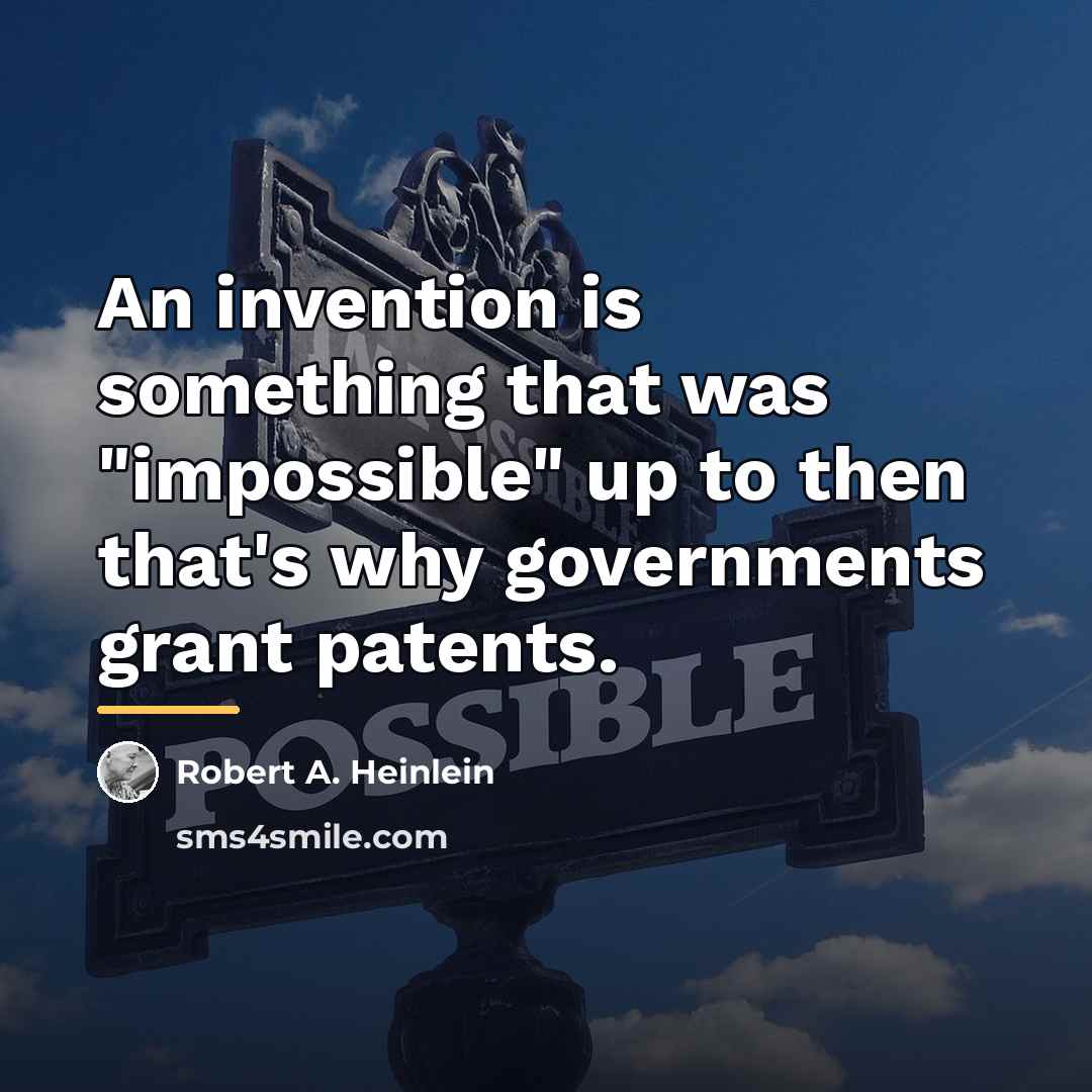 “An invention is something that was "impossible" up to then…” quote by Robert A. Heinlein