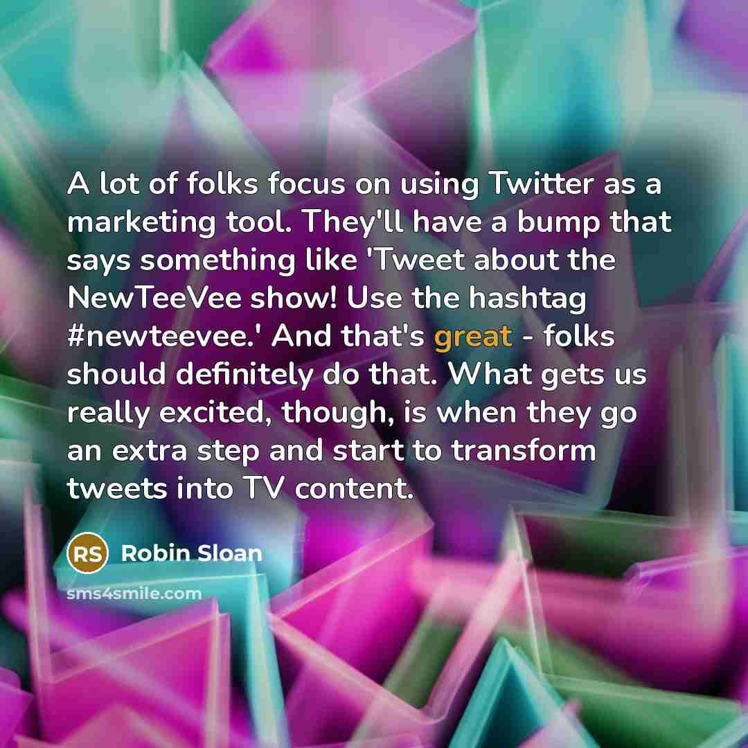 “A lot of folks focus on using Twitter as a…” quote by Robin Sloan