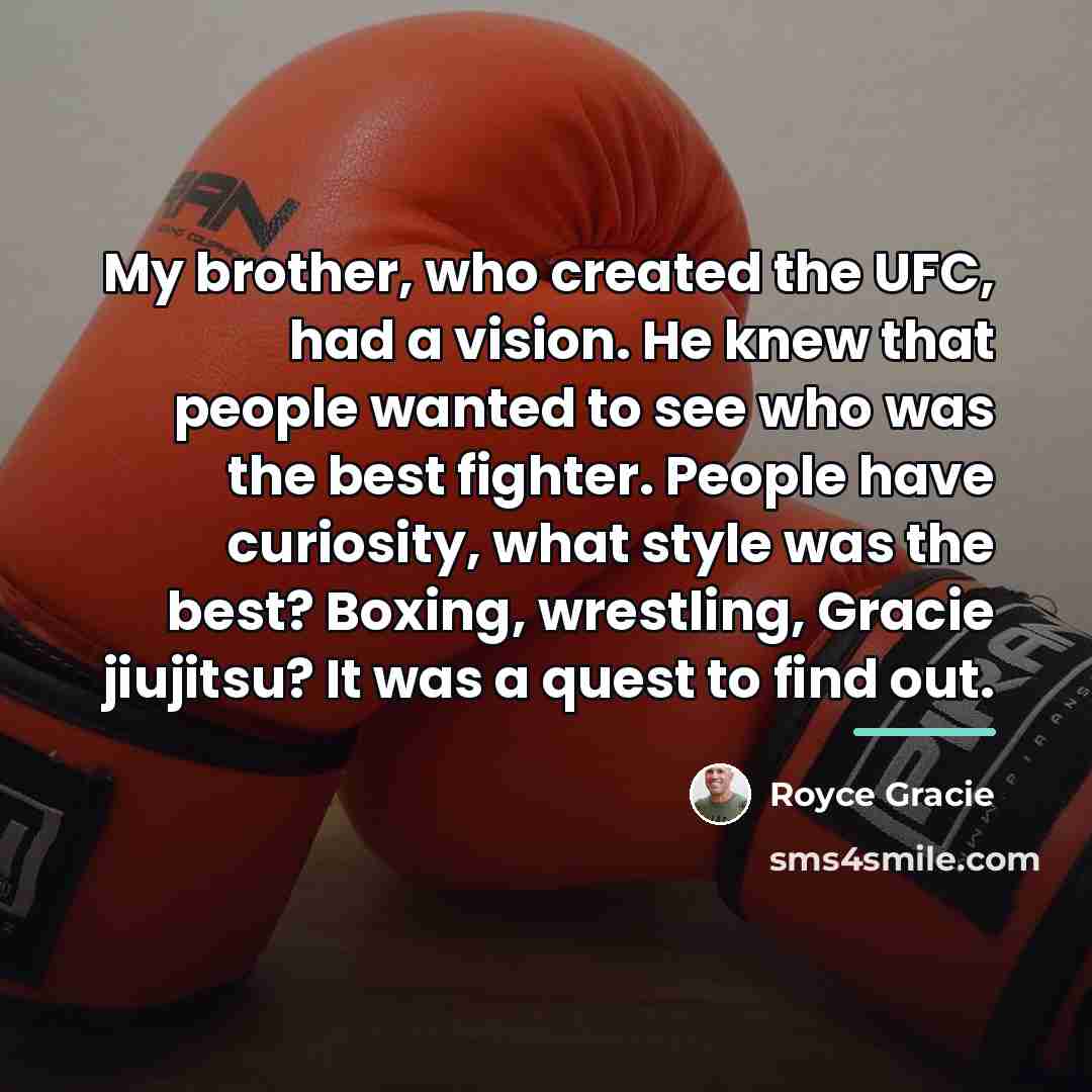 “My brother, who created the UFC, had a vision. He…” quote by Royce Gracie
