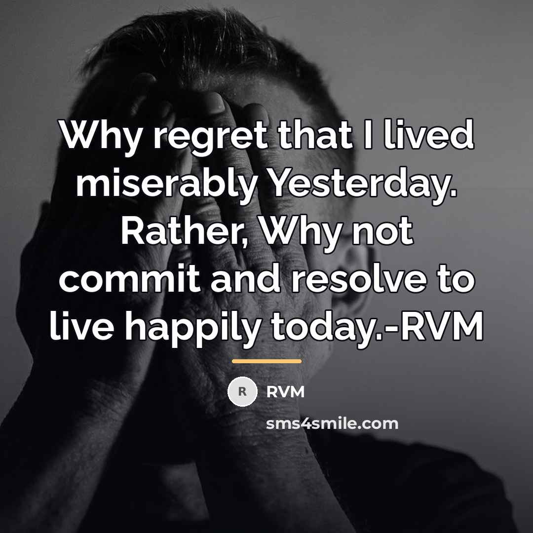 “Why regret that I lived miserably Yesterday. Rather, Why not…” quote by RVM