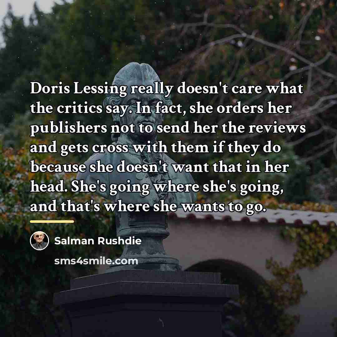“Doris Lessing really doesn't care what the critics say. In…” quote by Salman Rushdie