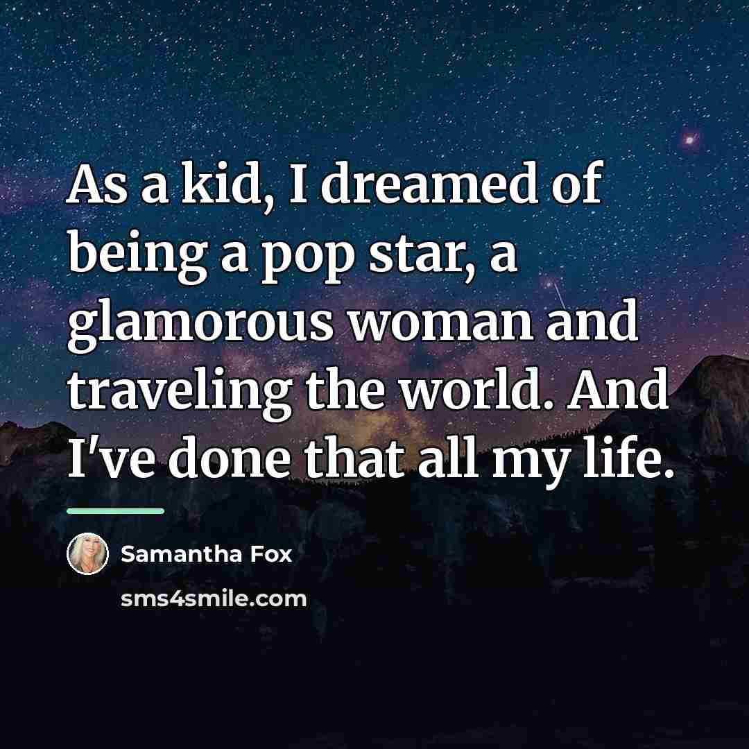 “As a kid, I dreamed of being a pop star,…” quote by Samantha Fox
