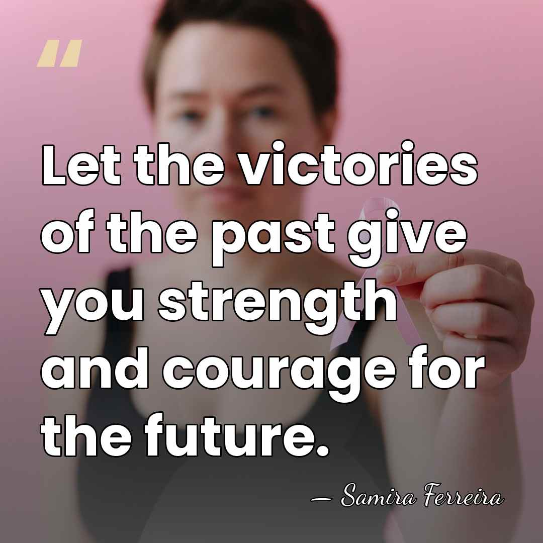 Let the victories of the past give you strength and courage for&hellip; - Samira Ferreira