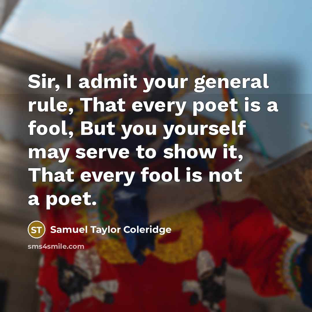 “Sir, I admit your general rule, That every poet is…” quote by Samuel Taylor Coleridge