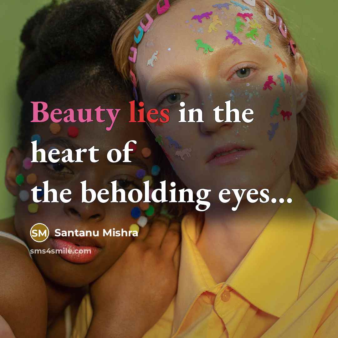 “Beauty lies in the heart of the beholding eyes........…” quote by Santanu Mishra