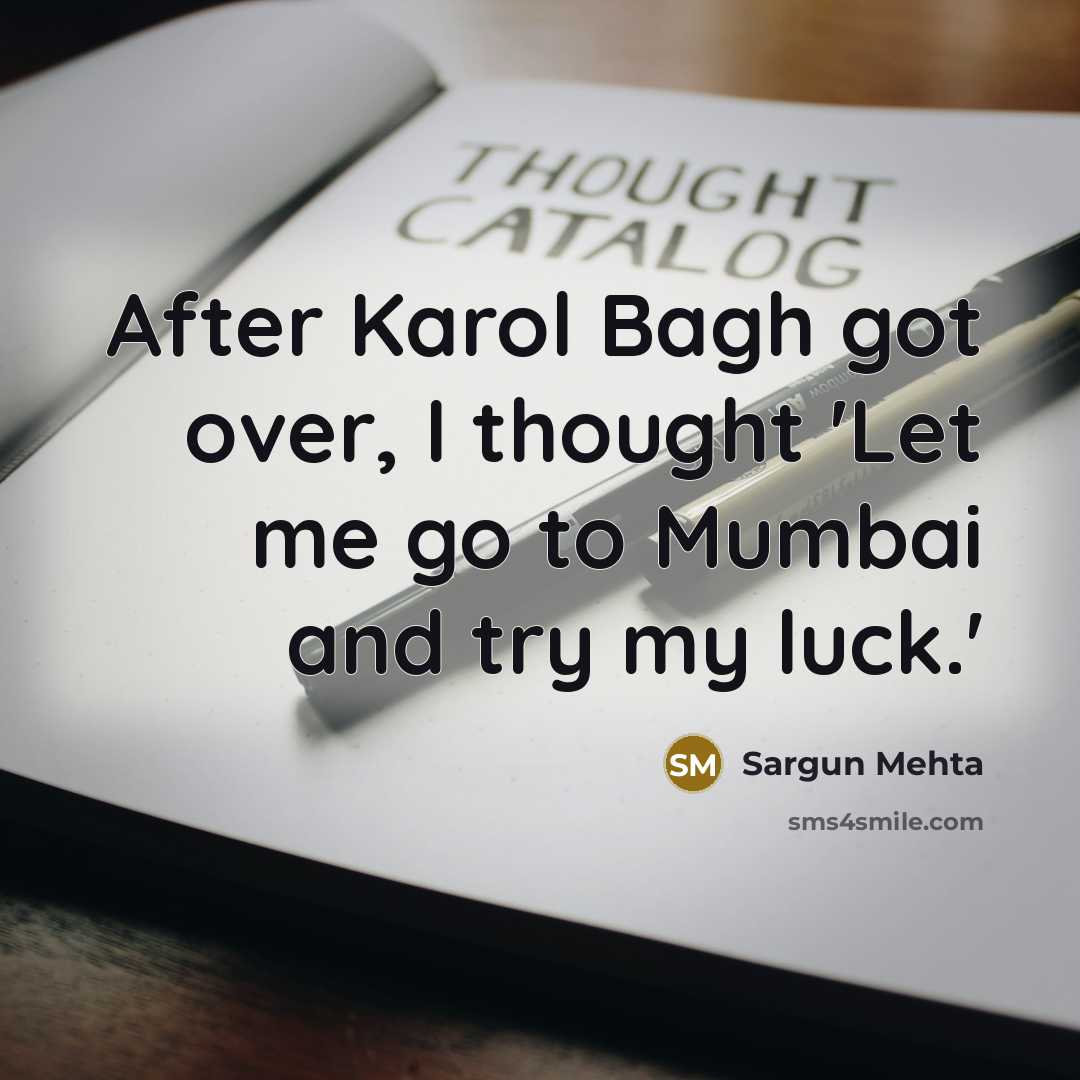 “After Karol Bagh got over, I thought 'Let me go…” quote by Sargun Mehta