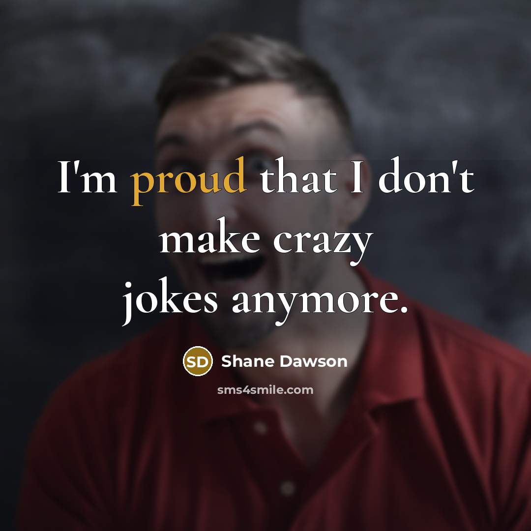 “I'm proud that I don't make crazy jokes anymore.…” quote by Shane Dawson